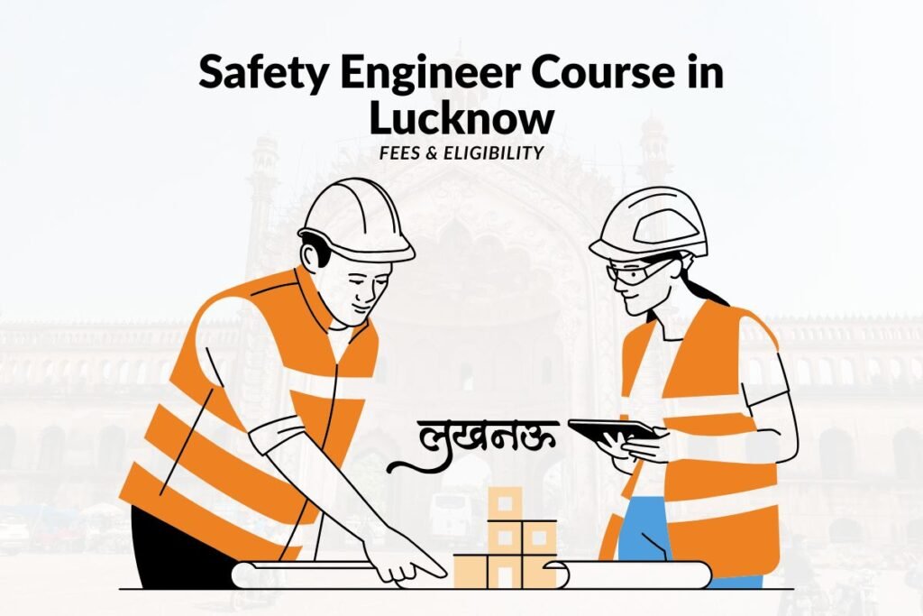 Safety Engineer Course in Lucknow Fees and Eligibility